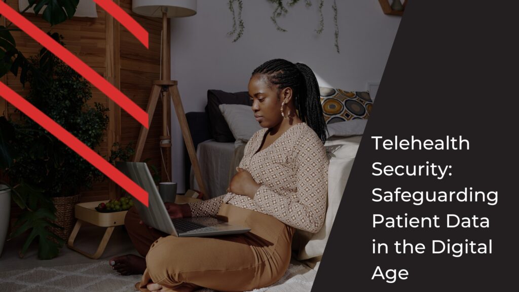 Telehealth Security Safeguarding Patient Data in the Digital Age