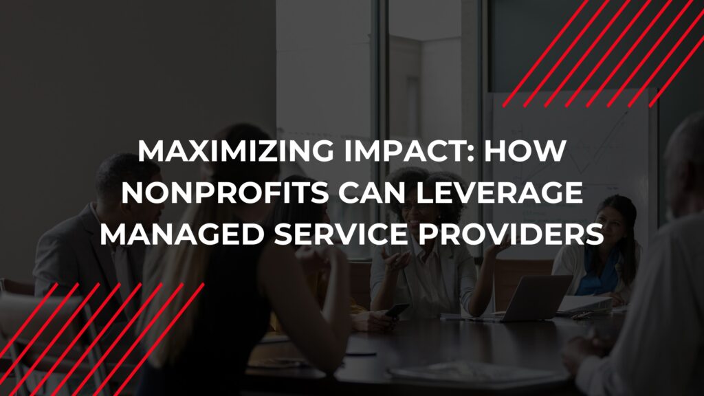Maximizing Impact How Nonprofits Can Leverage Managed Service Providers