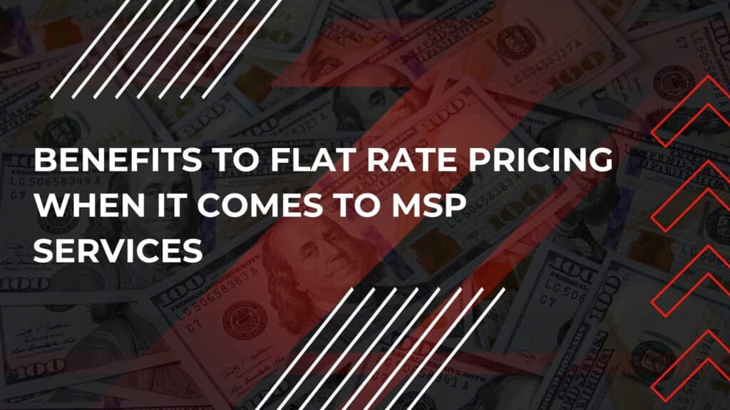 Benefits to flat rate pricing when it comes to MSP services