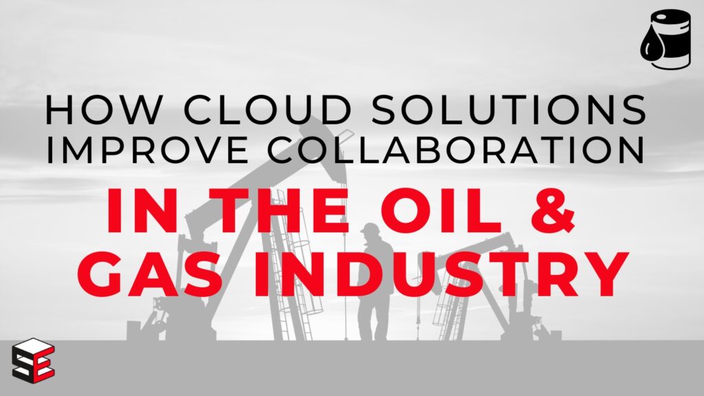 how cloud solutions improve collaboration in the oil and gas industry