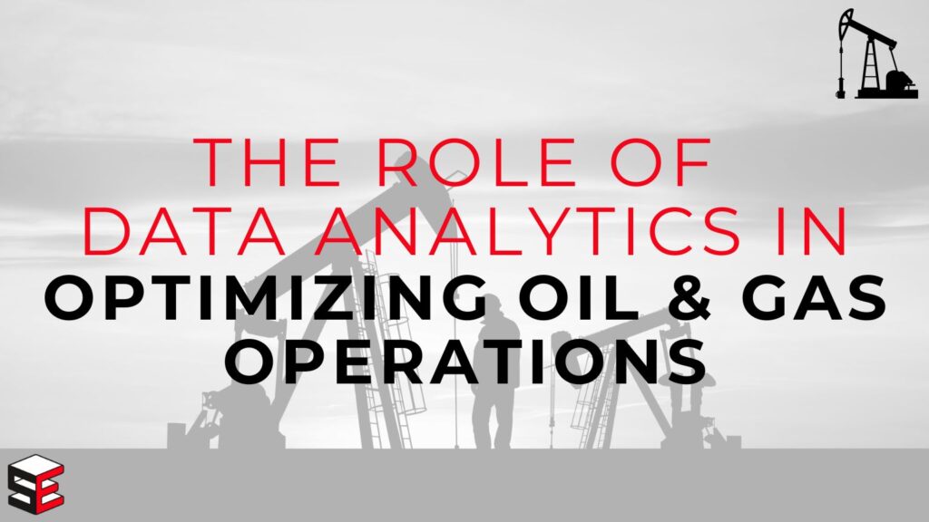 The role of data analytics in optmizing oil and gas operations